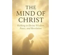 The Mind of Christ: Walking in Divine Wisdom, Peace, and Revelation | 43-Part Bible Study on Spiritual Growth, Renewal, and Faith Transformation ... / ... / Old Testament / God and Jesus Christ)