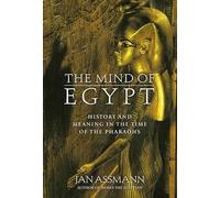 The Mind of Egypt: History and Meaning in the Time of the Pharaohs