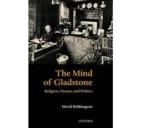 Bebbington – The Mind of Gladstone – Religion, Homer, and Politics – New ha