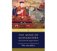 The Mind of Mahamudra: Advice from the Kagyu Masters: 3 (Tibetan Classics)