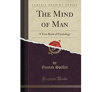 The Mind of Man: A Text-Book of Psychology (Classic Reprint)