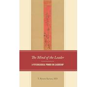 The Mind of the Leader: A Psychological Primer on Leadership