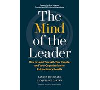 The Mind of the Leader: How to Lead Yourself, Your People, and Your Organization for Extraordinary Results