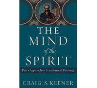 The Mind of the Spirit: Paul's Approach to Transformed Thinking