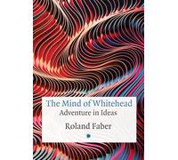 The Mind of Whitehead: Adventure in Ideas