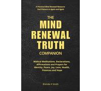 THE MIND RENEWAL TRUTH COMPANION: Biblical Meditations, Declarations, Affirmations and Prayers for Identity, Peace, Joy, Love, Health, Finances and Hope