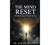 The Mind Reset: Breaking the Loop of Negative Patterns: 1