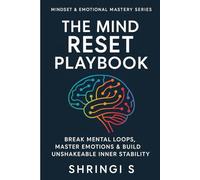 The Mind Reset Playbook: Break Mental Loops, Master Emotions & Build Unshakeable Inner Stability (Mindset & Emotional Mastery Series)