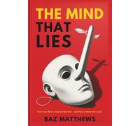 The Mind That Lies: How Your Brain Creates Fake Fear - and How to Break the Cycle.