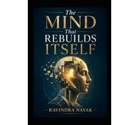 THE MIND THAT REBUILDS ITSELF (The Golden Architecture of Thought)