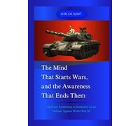 The Mind That Starts Wars, and the Awareness That Ends Them: Spiritual Awakening as Humanity’s Last Defense Against World War III (Self Awareness: The Inner Path)