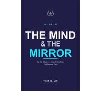 The Mind & The Mirror: IQ, EQ, Wisdom - and the Machines That Imitate Them (Journey Trilogy)