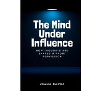 The Mind Under Influence: How Thoughts Are Shaped Without Permission