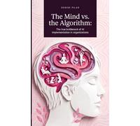 The Mind vs. the Algorithm: The true bottleneck of AI implementation in organizations