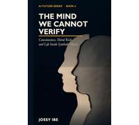 The Mind We Cannot Verify: Consciousness, Moral Risk, and Life Inside Synthetic Minds (AI Future Series)
