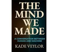 The Mind We Made: A Conversation Between Human and Machine