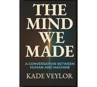 The Mind We Made: A Conversation Between Human and Machine