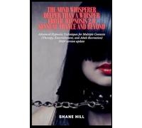 The Mind Whisperer Deeper Than a Whisper Erotic Hypnosis 2.0 Sensual Trance and Beyond Advanced Hypnotic Techniques for Multiple Contexts (Therapy, Entertainment, and Adult Recreation)