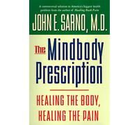 The Mindbody Prescription: Healing the Body, Healing the Pain by Sarno, John (April 1, 1998) Hardcover
