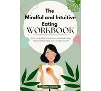 The Mindful and Intuitive Eating Workbook: The 8 week guide to heal from emotional eating, build healthier habit, and eat with intention