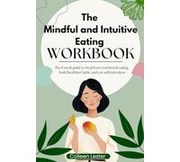 The Mindful and Intuitive Eating Workbook: The 8 week guide to heal from emotional eating, build healthier habit, and eat with intention