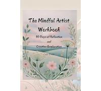 The Mindful Artist: 30 Days of Reflection and Creative Exploration