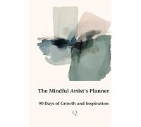 The Mindful Artist's Planner: 90 Days of Growth and Inspiration