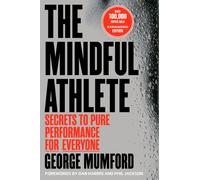 The Mindful Athlete: Second Edition : Secrets to Pure Performance