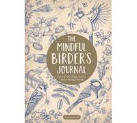 The Mindful Birder's Journal: Record Your Observations of the Winged World