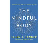 The Mindful Body: Thinking Our Way to Lasting Health