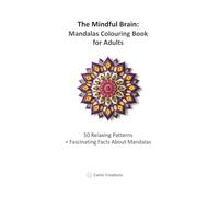 The Mindful Brain: Mandalas Colouring Book for Adults.: 50 Relaxing Patterns to Reduce Stress, Enhance Focus, Motor Skills, and Prevent Cognitive Decline.