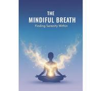 The Mindful Breath: Finding Serenity Within
