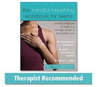The Mindful Breathing Workbook for Teens: Simple Practices to Help You Manage Stress and Feel Better Now