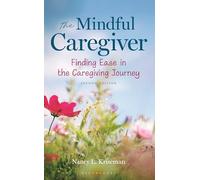 The Mindful Caregiver, 2nd edition: Finding Ease in the Caregiving Journey