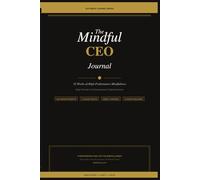 The Mindful CEO Journal: 52-W uided Prompts for Entrepreneurs, CEOs, and High Achievers