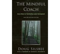 The Mindful Coach: Seven Roles for Facilitating Leader Development