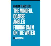 The Mindful Coarse Angler: Finding Calm on the Water (60 Minute Mastery - Fishing)