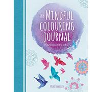 The Mindful Colouring Journal: Bring Positivity into Your Life (Arcturus Mindful Journals)