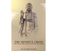 The Mindful Cross: How the Buddha Helped Me Find the Christ