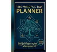 THE MINDFUL DAY PLANNER: 100 Day Guided Journal For Build Mindful Routines, Set Goals, Track Progress & Create Happier, Healthier You (2026 Edition)