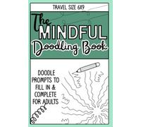 The Mindful Doodling Book: Doodle Prompts to Fill In & Complete for Adults: Designs, patterns and lines to relieve stress, boost creativity and enjoy ... perfect for relaxation in travel-size