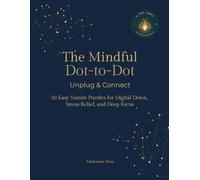 The Mindful Dot-to-Dot - Unplug & Connect: 50 Easy Nature Puzzles for Digital Detox, Stress Relief, and Deep Focus - +10 years old and adults