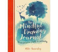 The Mindful Drawing Journal: Your Creative Path to Serenity (Arcturus Mindful Journals)