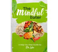 The Mindful Eater : A Step-by-Step Guide by Dr Lebo