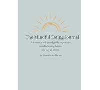 The Mindful Eating Journal: A 6-month self-paced guide to practice mindful eating habits, one day at a time.