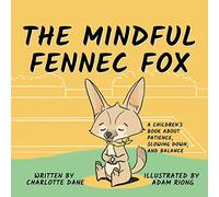 The Mindful Fennec Fox: A Children's Book About Patience, Slowing Down, and Balance