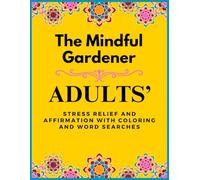 The Mindful Gardener: Adults’ Stress Relief and Affirmation with Coloring and Word Searches