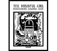 The Mindful Girl Monochrome: A Self Love Coloring Book for Women - Relaxing, Calming & Empowering Designs & Affirmations for Stress Relief, Self-Care & Confidence (The Cozy Monochrome Series)