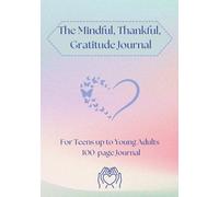 The Mindful Grateful Thankfulness Journal for Teens up to Adults