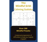 The Mindful Grid: Calming Sudoku: Over 200 Mindful Puzzles: A balanced progression of difficulties to keep you happily engaged.